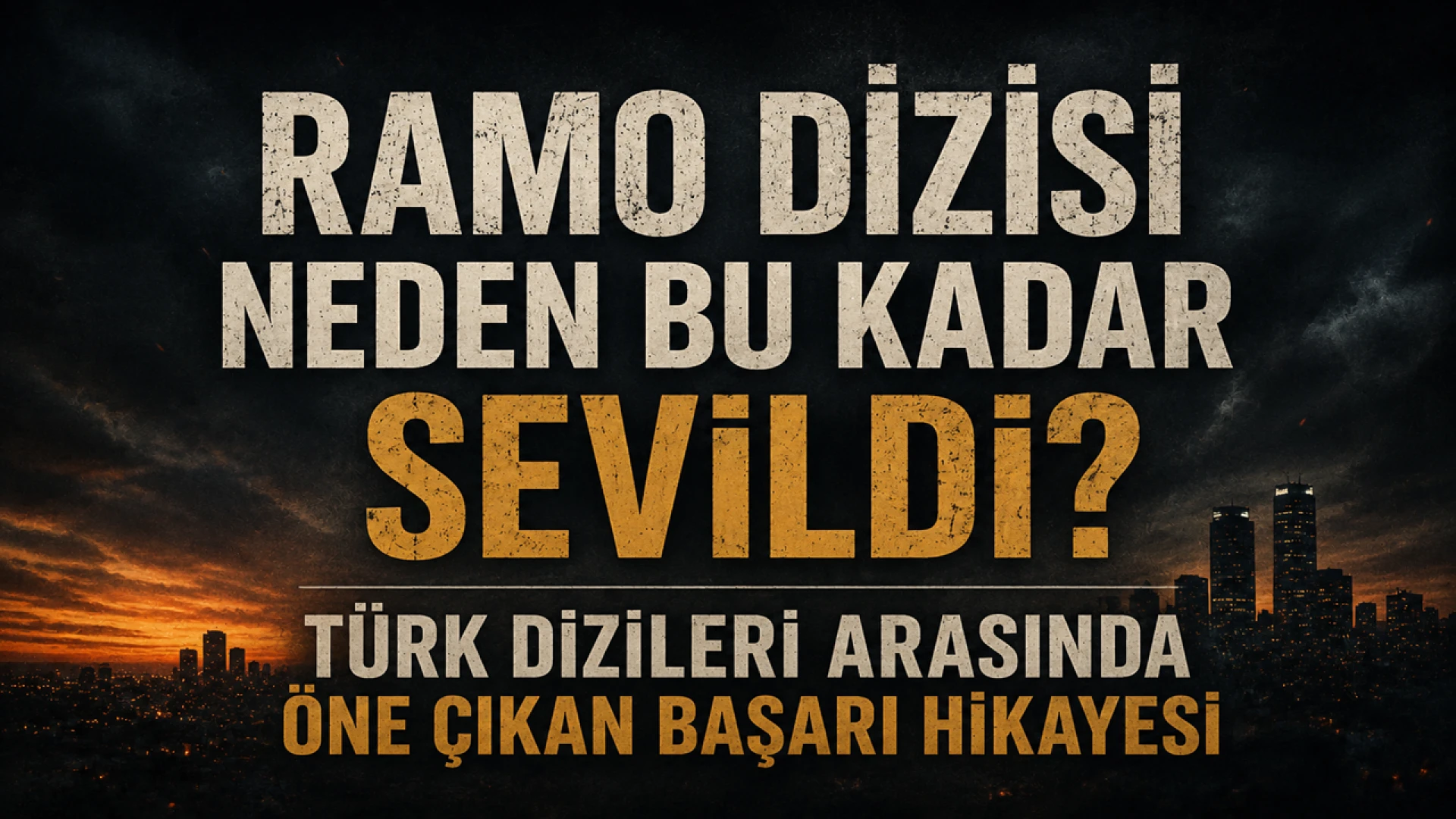 Ramo Dizisi Neden Bu Kadar Sevildi? Türk Dizileri Arasında Öne Çıkan Başarı Hikayesi