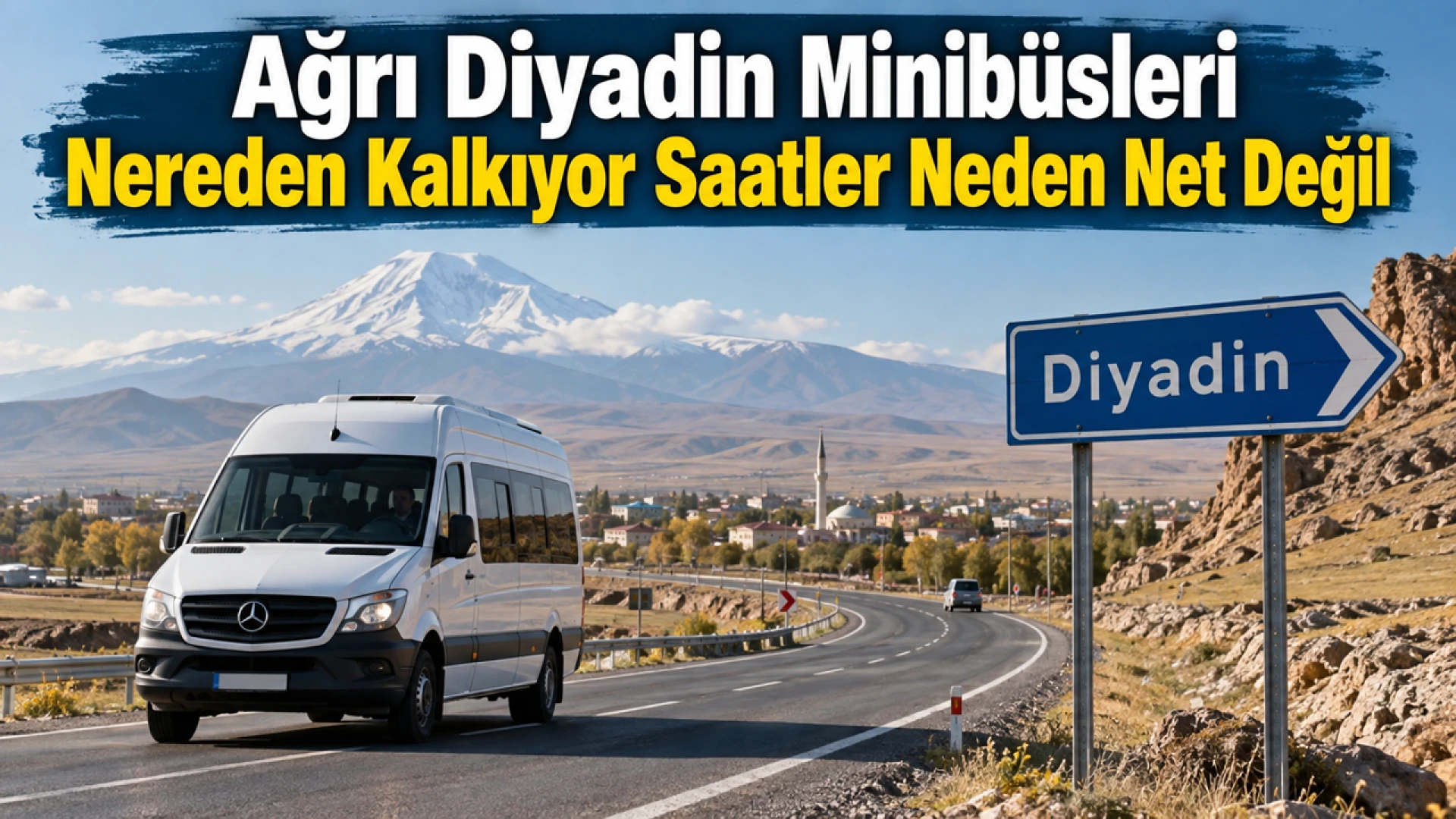 Ağrı Diyadin Minibüsleri Nereden Kalkıyor Saatler Neden Net Değil
