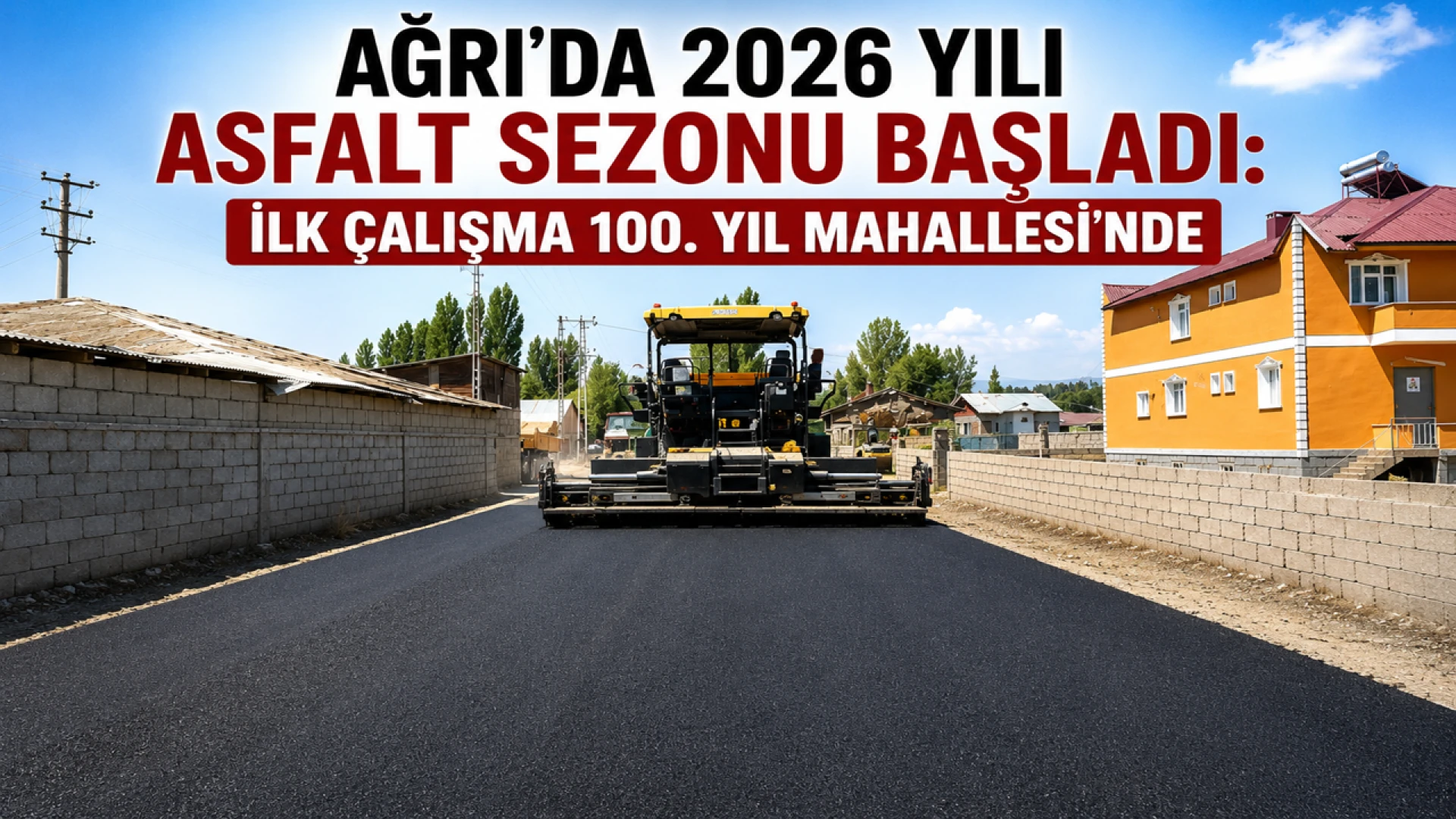 Ağrı'da 2026 Yılı Asfalt Sezonu Başladı İlk Çalışma 100. Yıl Mahallesi'nde