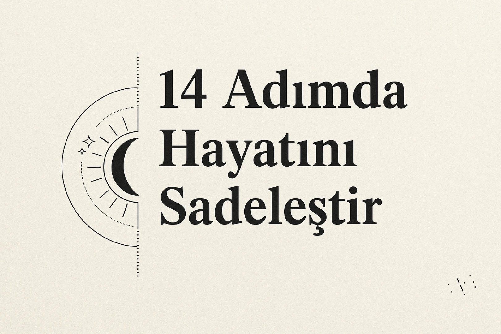 Hayatını Sadeleştirmenin 14 Etkili Yolu