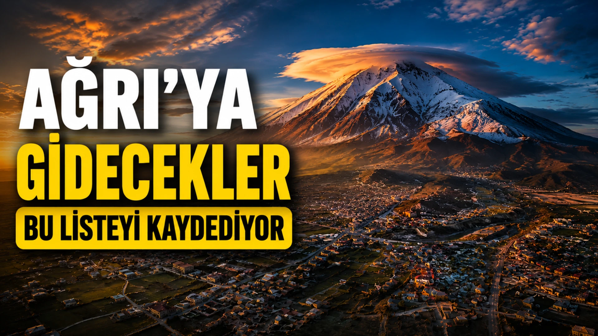 Ağrı’ya Gidecekler Bu Listeyi Kaydediyor