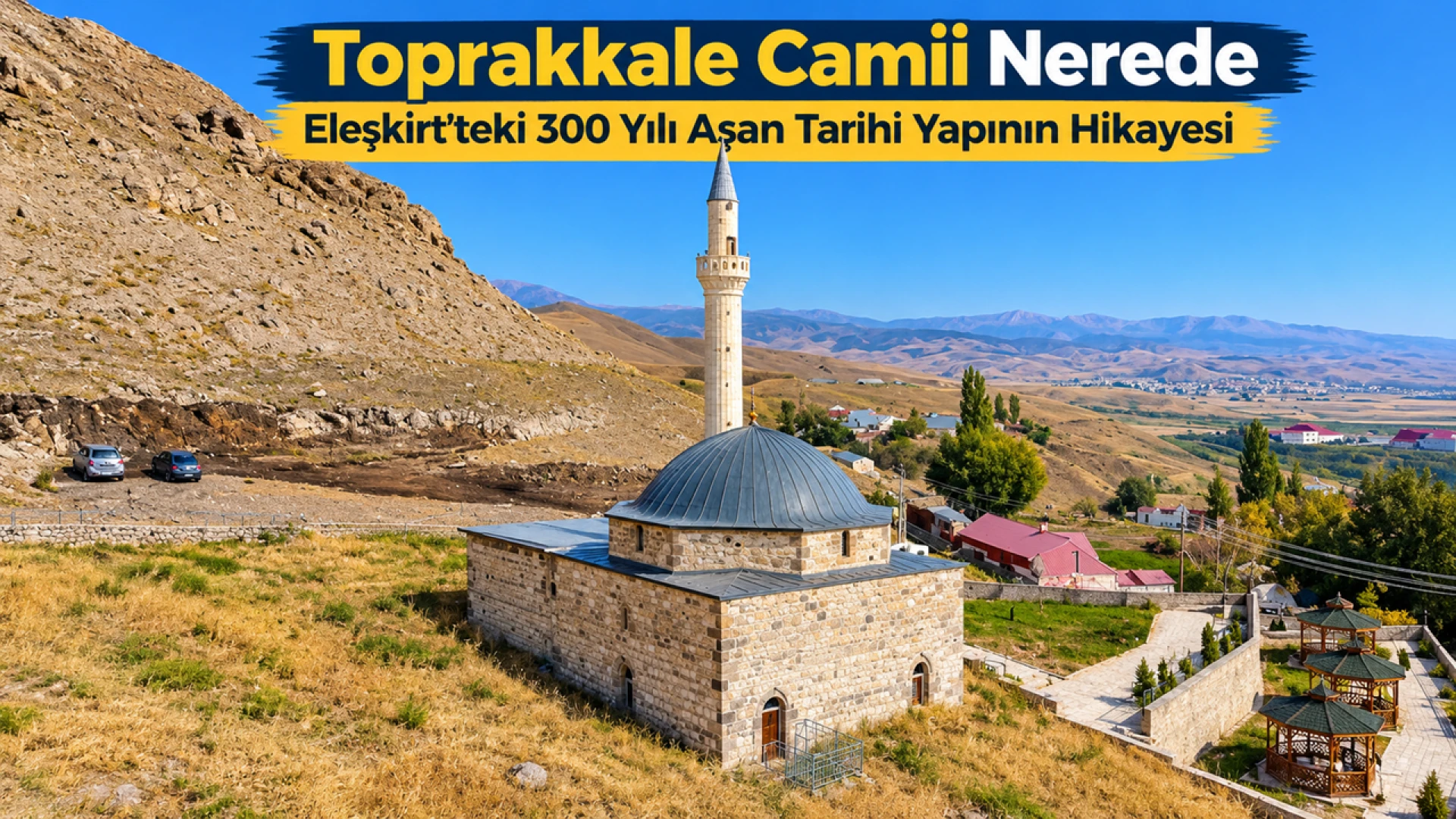 Toprakkale Camii Eleşkirt’in 300 Yılı Aşan Sessiz Tanığı